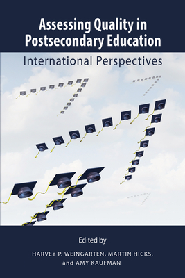 Assessing Quality in Postsecondary Education: International Perspectives - Weingarten, Harvey P., and Hicks, Martin, and Kaufman, Amy