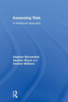 Assessing Risk: A Relational Approach - Blumenthal, Stephen, and Wood, Heather, and Williams, Andrew