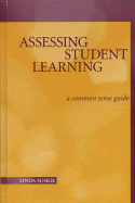 Assessing Student Learning: A Common Sense Guide - Suskie, Linda, and Lingenfelter, Paul E (Foreword by)