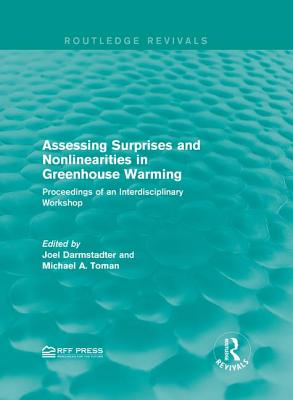 Assessing Surprises and Nonlinearities in Greenhouse Warming: Proceedings of an Interdisciplinary Workshop - Darmstadter, Joel (Editor), and Toman, Michael A. (Editor)