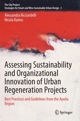Assessing Sustainability and Organizational Innovation of Urban Regeneration Projects: Best Practices and Guidelines from the Apulia Region - Ricciardelli, Alessandra, and Raimo, Nicola
