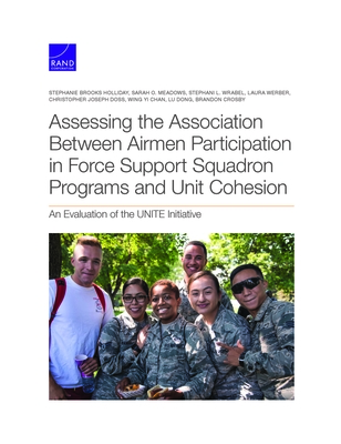 Assessing the Association Between Airmen Participation in Force Support Squadron Programs and Unit Cohesion: An Evaluation of the Unite Initiative - Holliday, Stephanie Brooks, and Meadows, Sarah O, and Wrabel, Stephani L