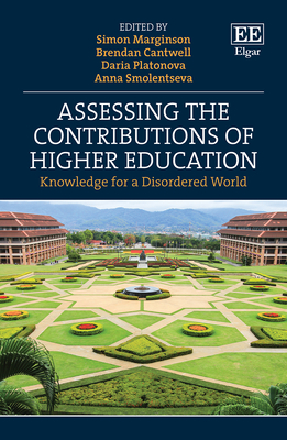 Assessing the Contributions of Higher Education: Knowledge for a Disordered World - Marginson, Simon (Editor), and Cantwell, Brendan (Editor), and Platonova, Daria (Editor)