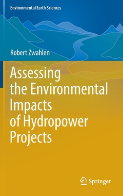 Assessing the Environmental Impacts of Hydropower Projects - Zwahlen, Robert