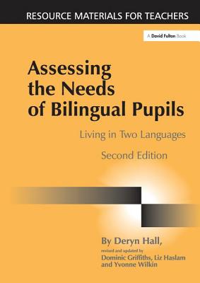 Assessing the Needs of Bilingual Pupils: Living in Two Languages - Hall, Deryn, and Griffiths, Dominic, and Haslam, Liz