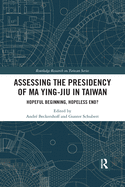 Assessing the Presidency of Ma Ying-jiu in Taiwan: Hopeful Beginning, Hopeless End?