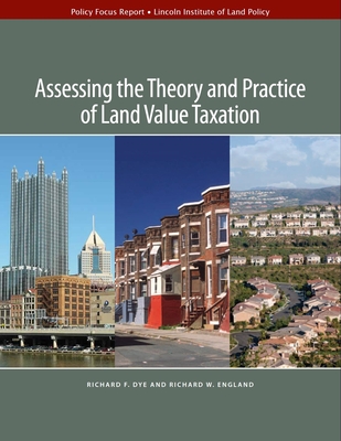 Assessing the Theory and Practice of Land Value Taxation - Dye, Richard F, and England, Richard W