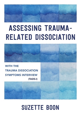 Assessing Trauma-Related Dissociation: With the Trauma and Dissociation Symptoms Interview (Tads-I) - Boon, Suzette