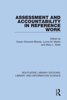 Assessment and Accountability in Reference Work - Blandy, Susan Griswold (Editor), and Martin, Lynne M. (Editor), and Strife, Mary L. (Editor)