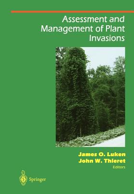 Assessment and Management of Plant Invasions - Luken, James O. (Editor), and Thieret, John W. (Editor)