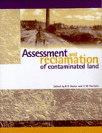 Assessment and Reclamation of Contaminated Land - Hester, R. E, and Harrison, R. M.