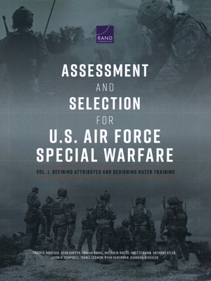 Assessment and Selection for U.S. Air Force Special Warfare: Defining Attributes and Designing Rater Training - Krueger, Tracy C, and Robson, Sean, and Snoke, Joshua