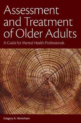 Assessment and Treatment of Older Adults: A Guide for Mental Health Professionals - Hinrichsen, Gregory A, PhD