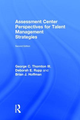 Assessment Center Perspectives for Talent Management Strategies: 2nd Edition - Thornton III, George C, and Rupp, Deborah E, and Hoffman, Brian J