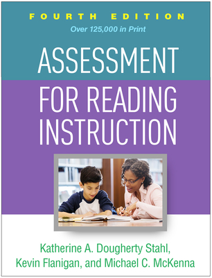 Assessment for Reading Instruction - Stahl, Katherine A Dougherty, Edd, and Flanigan, Kevin, PhD, and McKenna, Michael C, PhD