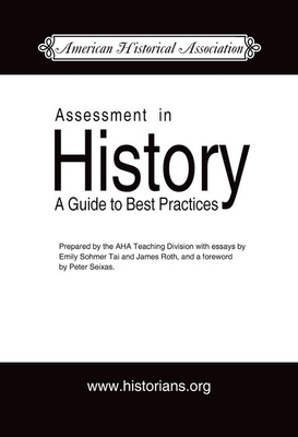 Assessment in History: A Guide to Best Practice - Tai, Emily Sohmer, and Roth, James