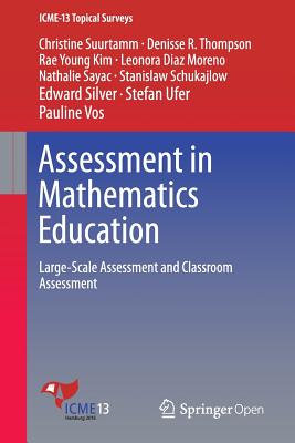 Assessment in Mathematics Education: Large-Scale Assessment and Classroom Assessment - Suurtamm, Christine, and Thompson, Denisse R, and Kim, Rae Young