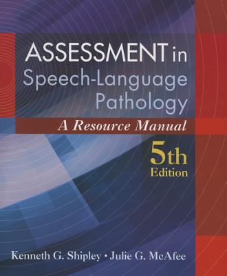 Assessment in Speech-Language Pathology: A Resource Manual (Book Only) - Shipley, Kenneth G, and McAfee, Julie G