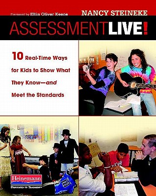 Assessment Live!: 10 Real-Time Ways for Kids to Show What They Know--And Meet the Standards - Keene, Ellin Oliver, and Steineke, Nancy