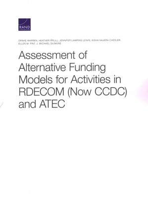 Assessment of Alternative Funding Models for Activities in Rdecom (Now CCDC) and Atec - Warren, Drake, and Krull, Heather, and Lamping Lewis, Jennifer