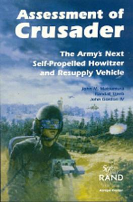 Assessment of Crusader: The Army's Next Self-Propelled Howitzer and Resupply Vehicle - Matsumura, John M, and Steeb, Randall, and Gordon, John