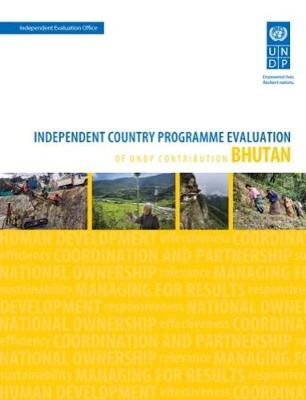 Assessment of development results - Bhutan (second assessment): independent country programme evaluation of UNDP Contribution - United Nations Development Programme