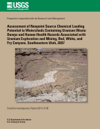 Assessment of Nonpoint Source Chemical Loading Potential to Watersheds Containing Uranium Waste Dumps and Human Health Hazards Associated with Uranium Exploration and Mining, Red, White, and Fry Canyons, Southeastern Utah, 2007