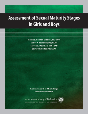 Assessment of Sexual Maturity Stages in Girls and Boys: Pediatric Research in Office Settings, Department of Research - Herman-Giddens, Marcia E (Editor), and Bourdony, Carlos J (Editor), and Dowshen, Steven A (Editor)