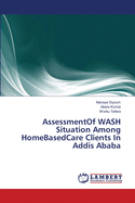 AssessmentOf WASH Situation Among HomeBasedCare Clients In Addis Ababa