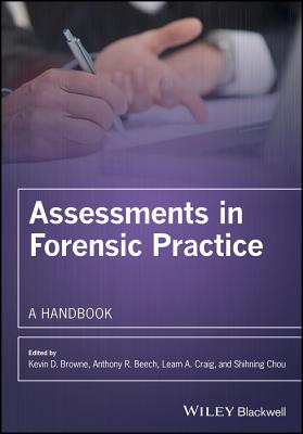 Assessments in Forensic Practice: A Handbook - Browne, Kevin D (Editor), and Beech, Anthony R, Dr. (Editor), and Craig, Leam A (Editor)