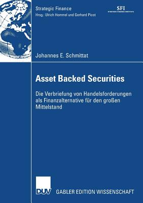 Asset Backed Securities: Die Verbriefung Von Handelsforderungen ALS Finanzierungsalternative F?r Den Gro?en Mittelstand - Schmittat, Johannes, and Hommel Ph D, Prof Dr Ulrich (Foreword by)