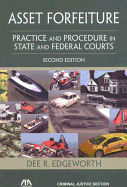 Asset Forfeiture, Second Edition: Practice and Procedure in State and Federal Courts
