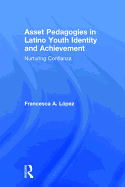 Asset Pedagogies in Latino Youth Identity and Achievement: Nurturing Confianza