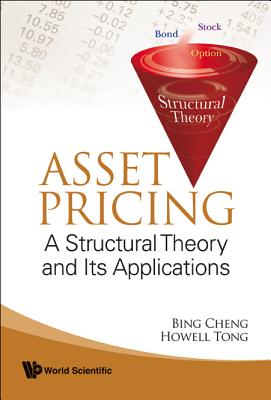 Asset Pricing: A Structural Theory and Its Applications - Cheng, Bing, and Tong, HOWELL A M