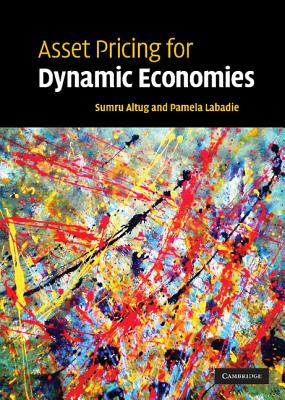 Asset Pricing for Dynamic Economies - Altug, Sumru, and LaBadie, Pamela