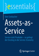 Assets-As-Service: Service Statt Produkte - So Gelingt Der Einstieg in Die Service-Economy