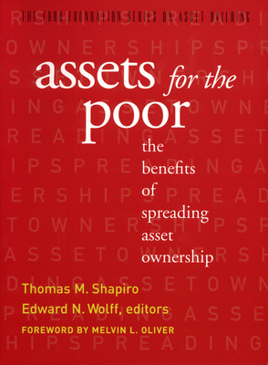 Assets for the Poor: The Benefits of Spreading Asset Ownership - Shapiro, Thomas M (Editor), and Wolff, Edward N (Editor)