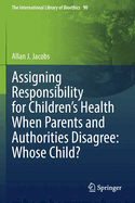 Assigning Responsibility for Children's Health when Parents and Authorities Disagree: Whose Child?