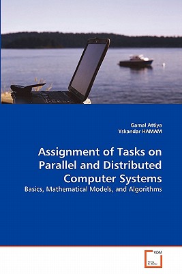 Assignment of Tasks on Parallel and Distributed Computer Systems - Attiya, Gamal, and Hamam, Yskandar