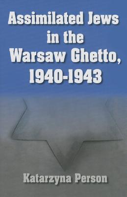 Assimilated Jews in the Warsaw Ghetto, 1940-1943 - Person, Katarzyna