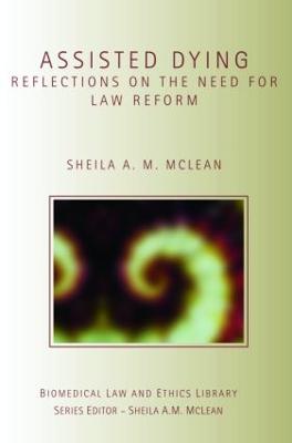 Assisted Dying: Reflections on the Need for Law Reform - McLean, Sheila