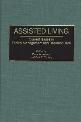 Assisted Living: Current Issues in Facility Management and Resident Care - Namazi, Kevan H, and Chafetz, Paul K (Editor)