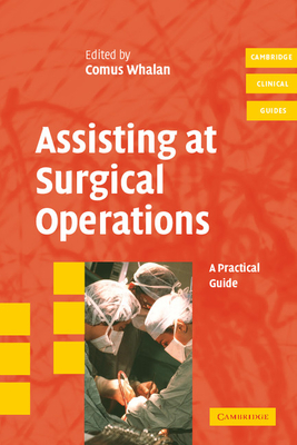 Assisting at Surgical Operations: A Practical Guide - Whalan, Comus