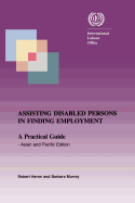Assisting Disabled Persons in Finding Employment. a Practical Guide - Asian and Pacific Edition