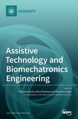 Assistive Technology and Biomechatronics Engineering - Kiyota, Kimiyasu (Guest editor), and Shionoya, Akira (Guest editor), and Inoue, Mitsuteru (Guest editor)