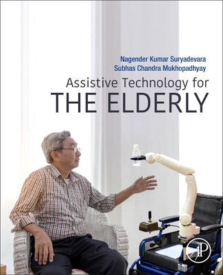 Assistive Technology for the Elderly - Suryadevara, Nagender Kumar (Editor), and Mukhopadhyay, Subhas Chandra (Editor)