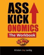 Asskickonomics: The Workbook
