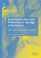 Associated Labor and Production in the Age of Barbarism: Education Beyond Capital