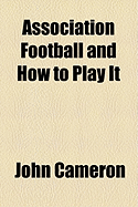 Association Football and How to Play It