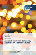 Association of Iron Deficiency Anemia with Febrile Seizures - Kanwal, Asma, and Bhatti, Tariq, and Shiekh, Tariq